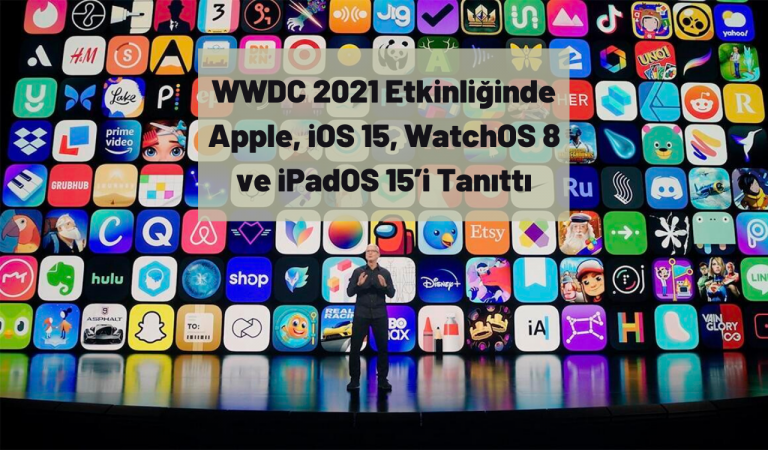 WWDC 2021 Etkinliğinde Apple, iOS 15, WatchOS 8 ve iPadOS 15’i Tanıttı